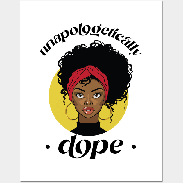 Unapologetically Dope Black African Heritage Black history Month Wall Art by Teeflex